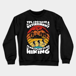 Yes I Do Have a Retirement Plan I Plan To Go Hiking Crewneck Sweatshirt